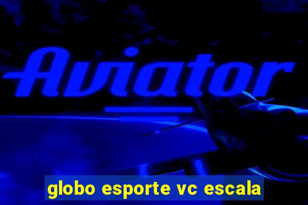 globo esporte vc escala